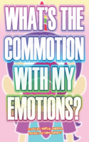 What's the Commotion With My Emotions?