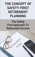 The Concept Of Safety-First Retirement Planning: The Safety First Approach To Retirement Income: How To Create Income Streams In Retirement