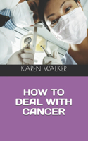 How to Deal with Cancer