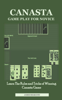 Canasta Game Play for Novice: Learn The Rules and Tricks of Winning Canasta Game
