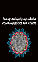 Funny Annimals Mandala Coloring Books For Adults: An assortment of stress relieving, beautiful designs for adults