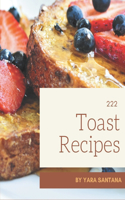 222 Toast Recipes: Best Toast Cookbook for Dummies