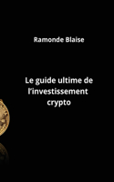 guide ultime de l'investissement crypto