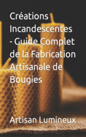 Créations Incandescentes - Guide Complet de la Fabrication Artisanale de Bougies