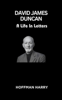 David James Duncan: A Life In Letters