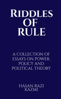 Riddles of Rule: A Collection of Essays on Power, Policy and Political Theory