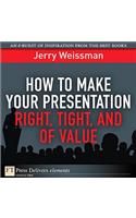 How to Make Your Presentation Right, Tight, and of Value