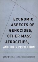 Economic Aspects of Genocides, Other Mass Atrocities, and Their Preventions
