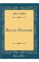 Belle-Madame (Classic Reprint)