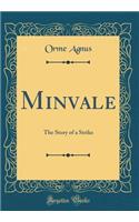 Minvale: The Story of a Strike (Classic Reprint)