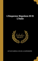 L'Empereur Napoleon III Et L'Italie