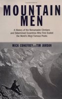 Mountain Men: The Remarkable Climbers and Determined Eccentrics Who First Scaled the World's Most Famous Peaks