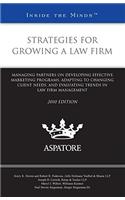Strategies for Growing a Law Firm: Managing Partners on Developing Effective Marketing Programs, Adapting to Changing Client Needs, and Evaluating Tre