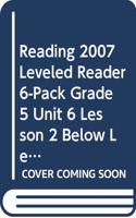 Reading 2007 Leveled Reader 6-Pack Grade 5 Unit 6 Lesson 2 Below Level