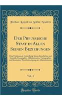 Der Preuische Staat in Allen Seinen Beziehungen, Vol. 3: Eine Umfassende Darstellung Seiner Geschichte Und Statistik, Geographie, Militairstaates, Topographie, Mit Besonderer Berucksichtigung Der Administration (Classic Reprint)