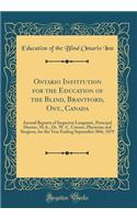 Ontario Institution for the Education of the Blind, Brantford, Ont., Canada: Annual Reports of Inspector Langmuir, Principal Hunter, M.A., Dr. W. C. Corson, Physician and Surgeon, for the Year Ending September 30th, 1879 (Classic Reprint)