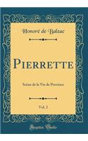 Pierrette, Vol. 2: Scène de la Vie de Province (Classic Reprint)