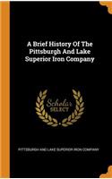 A Brief History Of The Pittsburgh And Lake Superior Iron Company