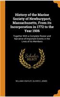 History of the Marine Society of Newburyport, Massachusetts, from Its Incorporation in 1772 to the Year 1906