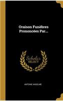 Oraison Funèbres Prononcées Par...