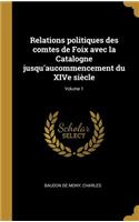 Relations politiques des comtes de Foix avec la Catalogne jusqu'aucommencement du XIVe siècle; Volume 1