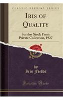 Iris of Quality: Surplus Stock from Private Collection, 1927 (Classic Reprint)