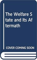 Welfare State and Its Aftermath