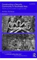 Constructing a Security Community in Southeast Asia: ASEAN and the Problem of Regional Order: Asean And the Problem of Regional Order