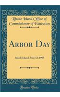 Arbor Day: Rhode Island, May 12, 1905 (Classic Reprint)