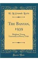 The Banyan, 1939: Brigham Young University at Provo, Utah (Classic Reprint)