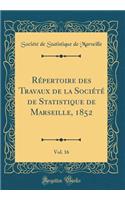 Répertoire des Travaux de la Société de Statistique de Marseille, 1852, Vol. 16 (Classic Reprint)