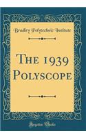 The 1939 Polyscope (Classic Reprint)