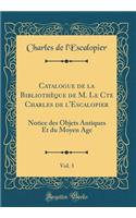 Catalogue de la Bibliothèque de M. Le Cte Charles de l'Escalopier, Vol. 3: Notice des Objets Antiques Et du Moyen Age (Classic Reprint)