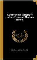 Discourse in Memory of our Late President, Abraham Lincoln