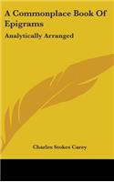 A Commonplace Book Of Epigrams: Analytically Arranged