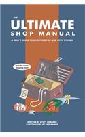 Ultimate Shop Manual: A Man's Guide to Shopping for and with Women