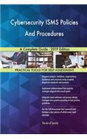 Cybersecurity ISMS Policies And Procedures A Complete Guide - 2019 Edition