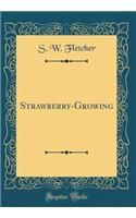 Strawberry-Growing (Classic Reprint)