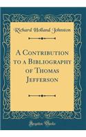 A Contribution to a Bibliography of Thomas Jefferson (Classic Reprint)