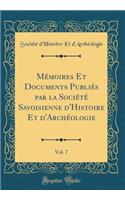 Mémoires Et Documents Publiés par la Société Savoisienne d'Histoire Et d'Archéologie, Vol. 7 (Classic Reprint)