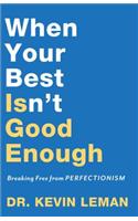 When Your Best Isn`t Good Enough – Breaking Free from Perfectionism