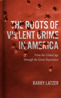 Roots of Violent Crime in America