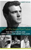 The Man Who Invented Rock Hudson: The Pretty Boys and Dirty Deals of Henry Willson