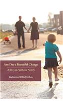 Any Day a Beautiful Change: A Story of Faith and Family