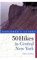 Explorer's Guide 50 Hikes in Central New York: Hikes and Backpacking Trips from the Western Adirondacks to the Finger Lakes(0 Explorer's 50 Hikes)