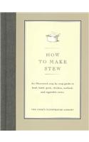 How to Make Stew: An Illustrated Step-By-Step Guide to Beef, Lamb, Pork, Chicken, Seafood, and Vegetable Stews(Cook's Illustrated How to Cook)