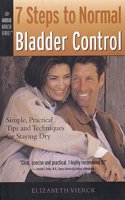 7 Steps to Normal Bladder Control: Simple, Practical Tips and Techniques for Staying Dry (Harbor Health Series)