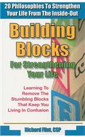 Building Blocks for Strengthening Your Life: 20 Philosophies to Strengthen Your Life from the Inside-Out