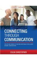 Connecting Through Communication Course Companion: The Art And Science Of Creating Emotionally Intelligent, Genuine Conversations