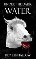 Under the Dark Water: A Paranormal Urban Fantasy Horror Thriller